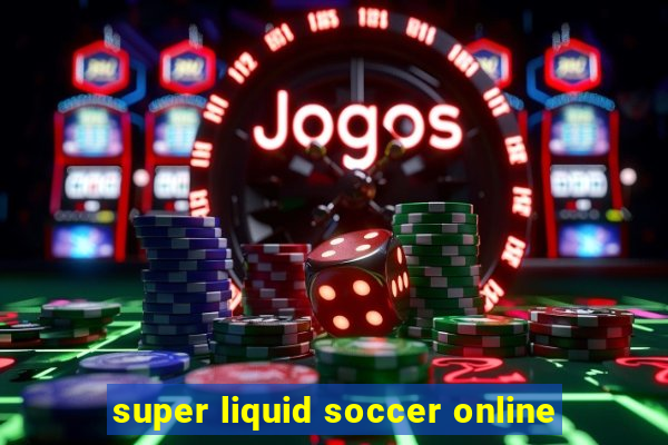 super liquid soccer online